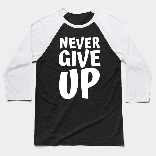 Never Give Up Inspiring Motivation Quotes 4 Man's & Woman's Baseball T-Shirt by Salam Hadi